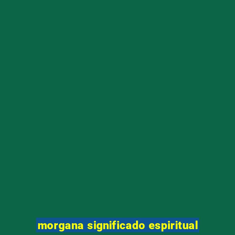 morgana significado espiritual